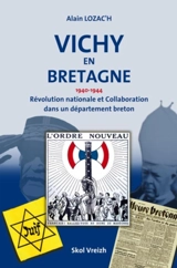 Vichy en Bretagne : 1940-1944 : révolution nationale et collaboration dans un département breton - Alain Lozac'h