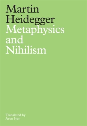 Metaphysics and Nihilism - Martin Heidegger