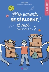 Mes parents se séparent, et moi dans tout ça ? : 100 % ado - Ivy Daure