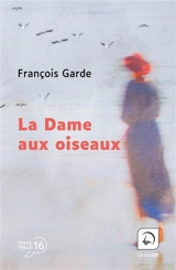 La dame aux oiseaux - François Garde