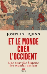 Et le monde créa l'Occident : une nouvelle histoire des mondes anciens - Josephine Crawley Quinn