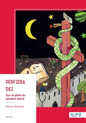 Perfidia Dei : Sur la piste du serpent sacré - Pierre Godard