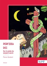 Perfidia Dei : Sur la piste du serpent sacré - Pierre Godard