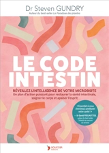 Le code intestin : réveillez l'intelligence de votre microbiote : un plan d'action puissant pour restaurer la santé intestinale, soigner le corps et apaiser l'esprit - Steven R. Gundry