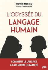 L'odyssée du langage humain : comment le langage a fait notre humanité - Steven J. Mithen