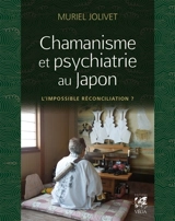 Chamanisme et psychiatrie au Japon : l'impossible réconciliation ? - Muriel Jolivet