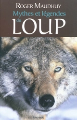Mythes et légendes du loup - Roger Maudhuy