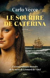 Le sourire de Caterina : l'extraordinaire histoire de la mère de Léonard de Vinci - Carlo Vecce