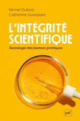 L'intégrité scientifique : sociologie des bonnes pratiques - Michel Dubois