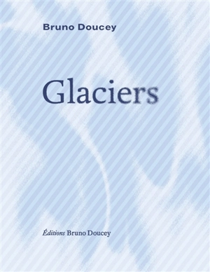 Glaciers - Bruno Doucey