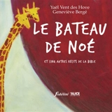 Le bateau de Noé : et cinq autres récits de la Bible - Geneviève Bergé
