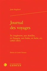 Journal des voyages : en Angleterre, aux Antilles, en Espagne, aux Indes, en Italie, etc. (1860-1865) - Jules Siegfried