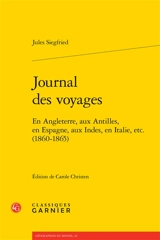 Journal des voyages : en Angleterre, aux Antilles, en Espagne, aux Indes, en Italie, etc. (1860-1865) - Jules Siegfried