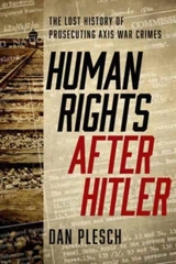 Human Rights After Hitler : The Lost History of Prosecuting Axis War Crimes - Plesch, Dan