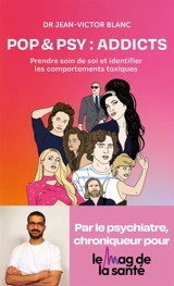 Pop & psy : addicts : prendre soin de soi et identifier les comportements toxiques - Jean-Victor Blanc
