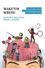 Make’em Write ! : How to Extract a Thesis from a Grad Student’s Brain without Causing a Mess - Philip L. Jackson