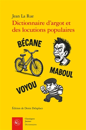 Dictionnaire d'argot et des locutions populaires : version raisonnée et commentée à partir des éditions de 1894 et du début du XXe siècle - Jean La Rue