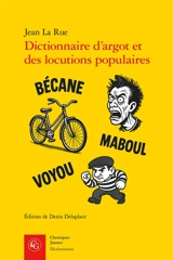 Dictionnaire d'argot et des locutions populaires : version raisonnée et commentée à partir des éditions de 1894 et du début du XXe siècle - Jean La Rue