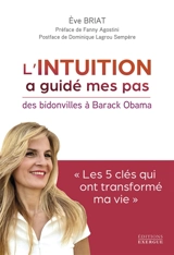 L'intuition a guidé mes pas : des bidonvilles à Barak Obama : les 5 clés qui ont transformé ma vie - Eve Briat