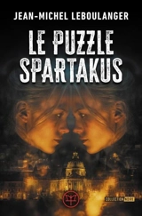 Le puzzle Spartakus : thriller - Jean-Michel Leboulanger