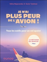 Je n'ai plus peur de l'avion ! : tous les outils pour un vol apaisé : la méthode qui marche ! - Velina Negovanska