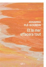 Et la mer effacera tout - Johanna Plé-Bourdin