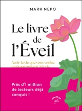 Le livre de l'éveil : avoir la vie que vous voulez en étant présent à la vie que vous avez - Mark Nepo