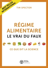 Régime alimentaire : le vrai du faux : ce que dit la science - Timothy David Spector