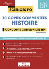 Histoire, 10 copies commentées : concours commun des IEP : 2026-2027 - Jérôme Calauzènes