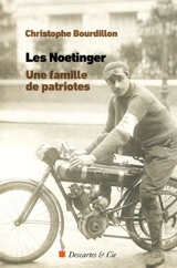 Les Noetinger : une famille de patriotes : de Berne à Marseille en passant par l'Alsace, une brève histoire des origines de la famille de Léon Noetinger et de quelques branches apparentées - Christophe Bourdillon