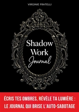 Shadow Work Journal : Ecris tes Ombres, révèle ta Lumière : journal de shadow work en français pour briser l'auto-sabotage, transformer tes croyances limitantes et passer à l'action en 90 jours - Fratelli, Virginie