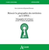Réussir la géographie des territoires au Capes : géographie de la France et de l'Union européenne
