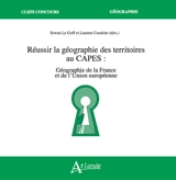 Réussir la géographie des territoires au Capes : géographie de la France et de l'Union européenne