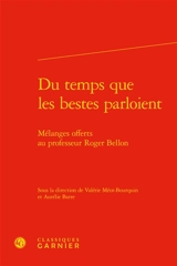 Du temps que les bestes parloient : mélanges offerts au professeur Roger Bellon