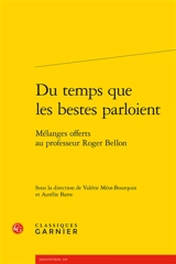 Du temps que les bestes parloient : mélanges offerts au professeur Roger Bellon