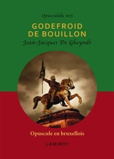 L'histoire de Godefroid de Bouillon racontée en brusseleir par un vrai Bruxellois - Jean-Jacques De Gheyndt