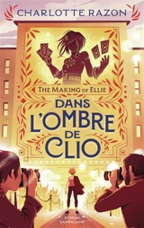 The making of Ellie. Dans l'ombre de Clio - Charlotte Razon