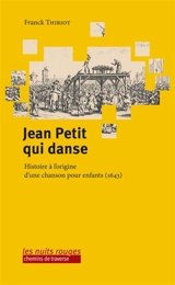 Jean Petit qui danse : histoire à l'origine d'une chanson pour enfants (1643) - Franck Thiriot