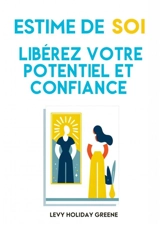 Estime de soi : Libérer votre potentiel - Levy Holiday Greene