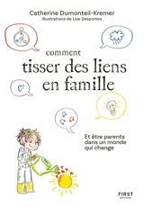 Comment tisser des liens en famille : et être parents dans un monde qui change - Catherine Dumonteil-Kremer