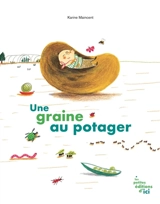 Une graine au potager - Karine Maincent