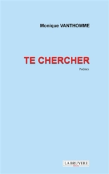 TE CHERCHER - Monique VANTHOMME