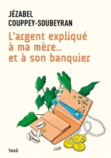 L'argent expliqué à ma mère... et à son banquier - Jézabel Couppey-Soubeyran