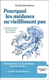 Pourquoi les méduses ne vieillissent pas : et autres secrets de longévité de la nature - Nicklas Brendborg