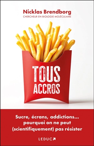 Tous accros : sucre, écrans, addictions... pourquoi on ne peut (scientifiquement) pas résister - Nicklas Brendborg