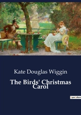 The Birds' Christmas Carol : A Heartwarming Tale of Christmas Generosity and Family Love - Kate Douglas Wiggin