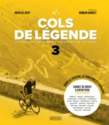 Cols de légende. Vol. 3. 20 cols qui ont marqué l'histoire du cyclisme : dont le Stelvio, le Finestre et l'Angliru - Nicolas Geay