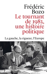 Le tournant de 1983, une histoire politique : la gauche, la rigueur, l'Europe - Frédéric Bozo