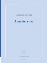 Amis devenus - Guillaume Métayer