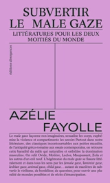 Subvertir le male gaze : littératures pour les deux moitiés du monde - Azélie Fayolle